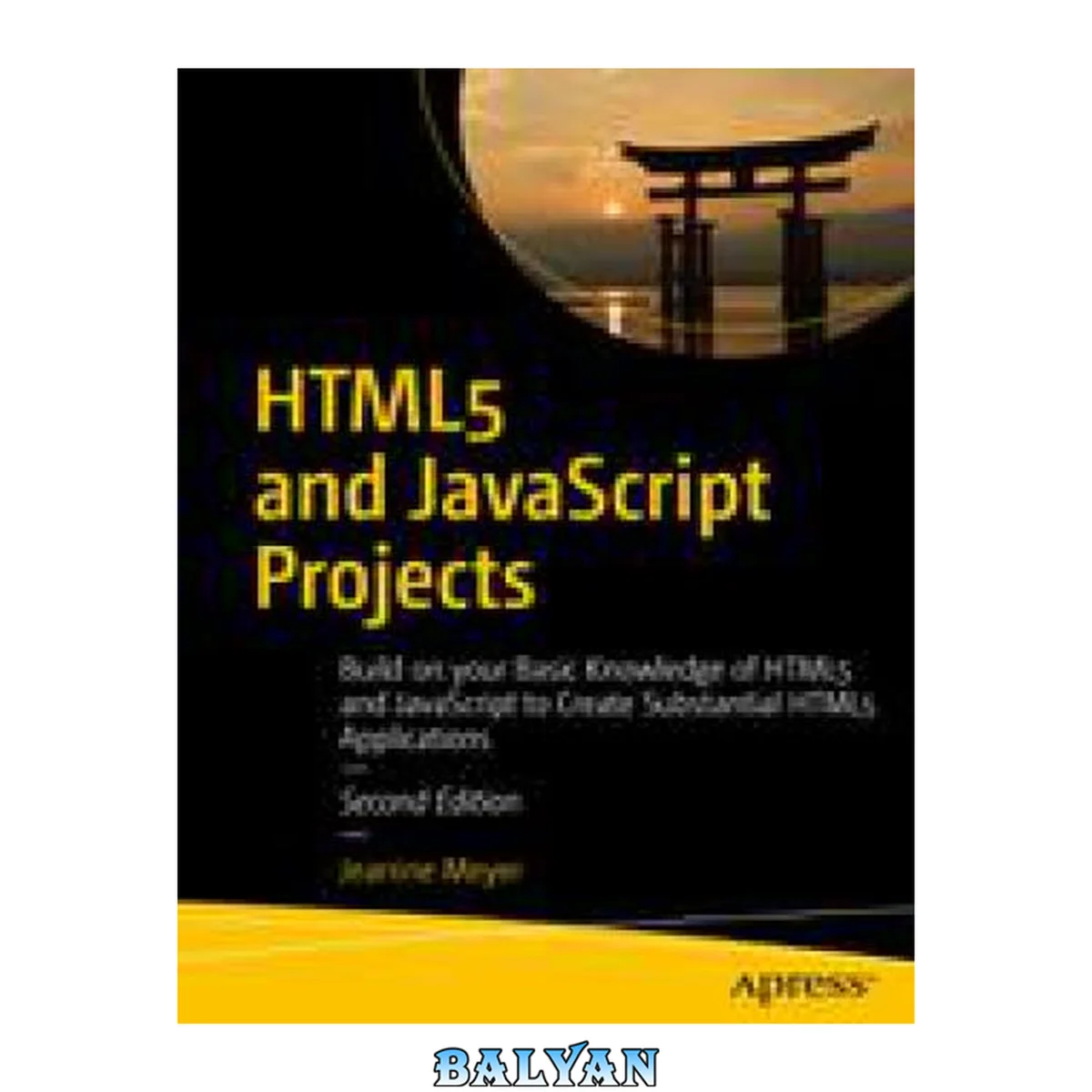 جلد کتاب HTML5 and JavaScript Projects : Build on Your Basic Knowledge of HTML5 and JavaScript to Create Substantial HTML5 Applications