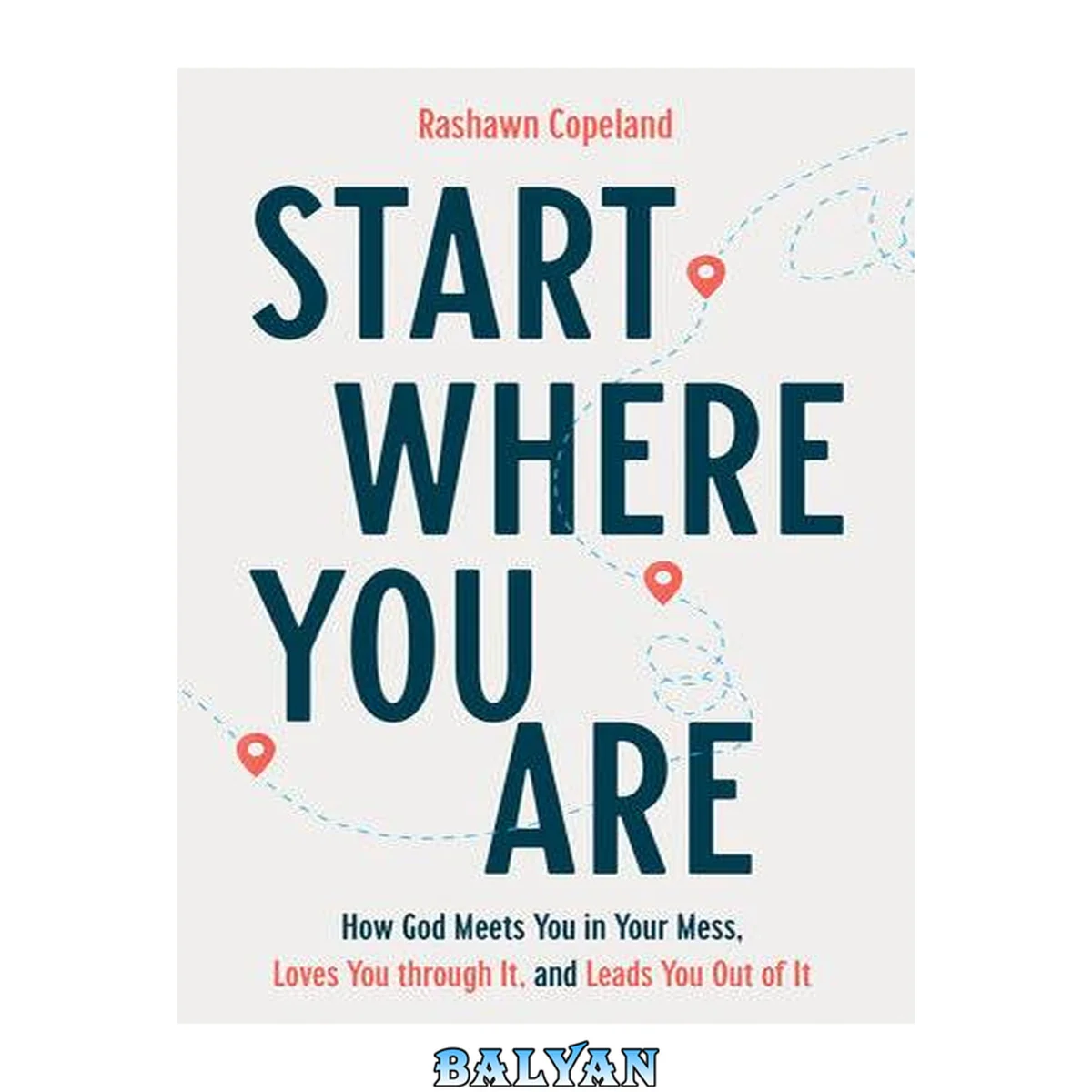 جلد کتاب Start Where You Are: How God Meets You in Your Mess, Loves You Through It, and Leads You Out of It