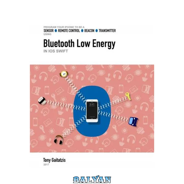 Bluetooth Low Energy in iOS Swift (Kindle Edition): Your Guide to Programming the Internet of Things (Bluetooth Low Energy Programming Book 1)