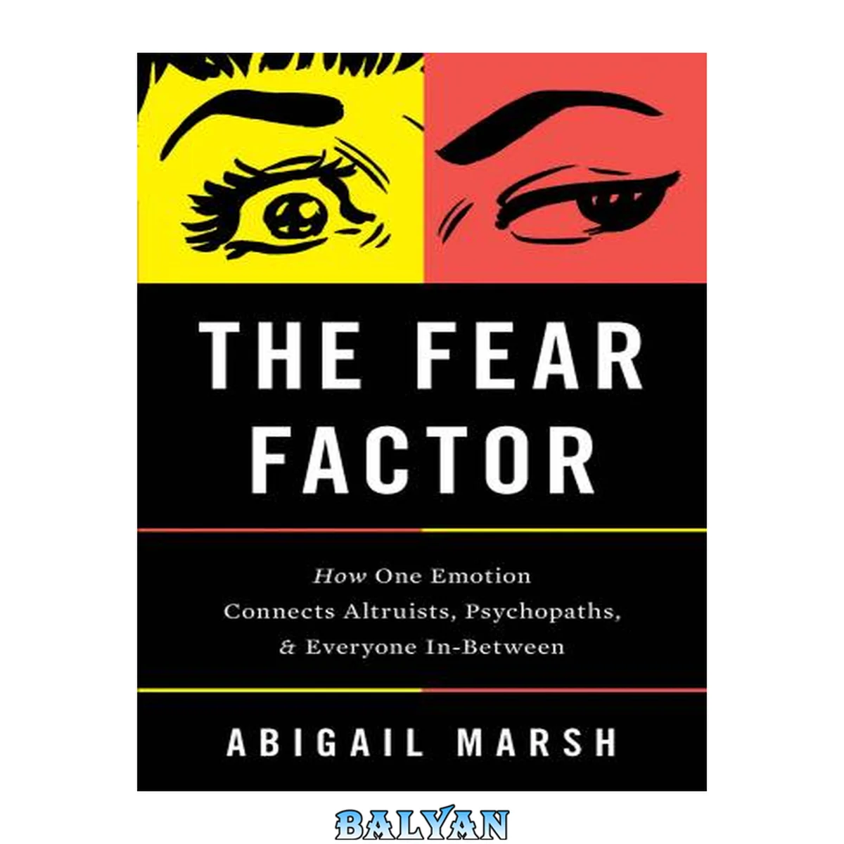 جلد کتاب The Fear Factor : How One Emotion Connects Altruists, Psychopaths, and Everyone In-Between