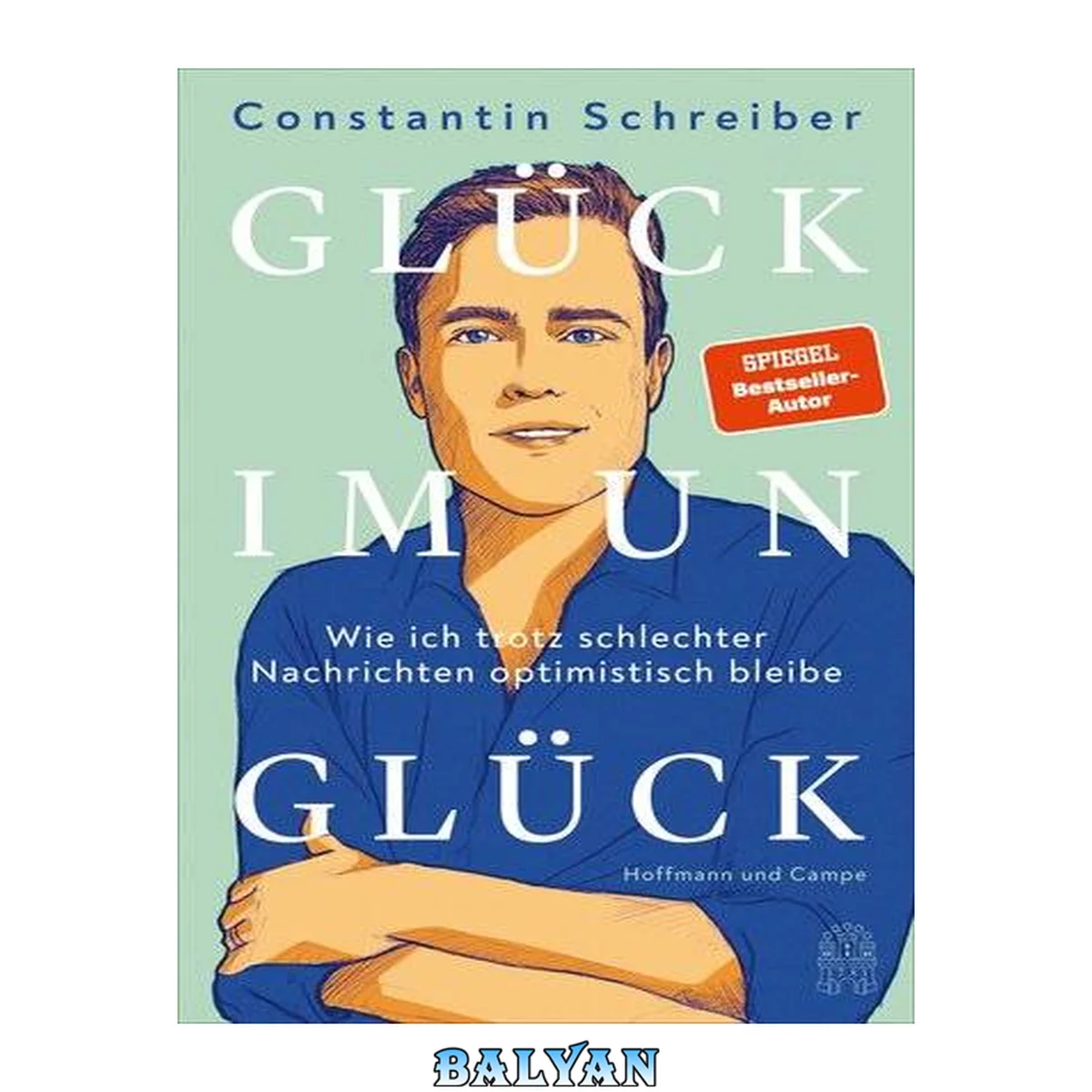 جلد کتاب Glück im Unglück : Wie ich trotz schlechter Nachrichten optimistisch bleibe