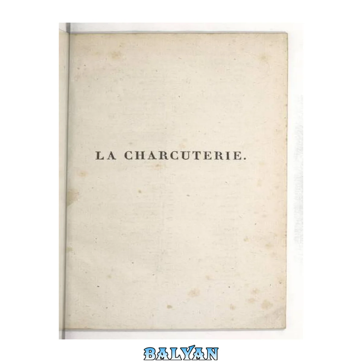 جلد کتاب La charcuterie ou L'art de saler, fumer, apprêter et cuire toutes les parties différentes du cochon
