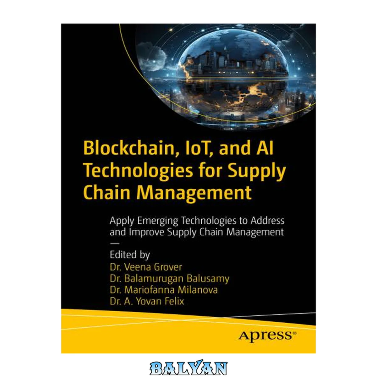 جلد کتاب Blockchain, IoT, and AI Technologies for Supply Chain Management : Apply Emerging Technologies to Address and Improve Supply Chain Management