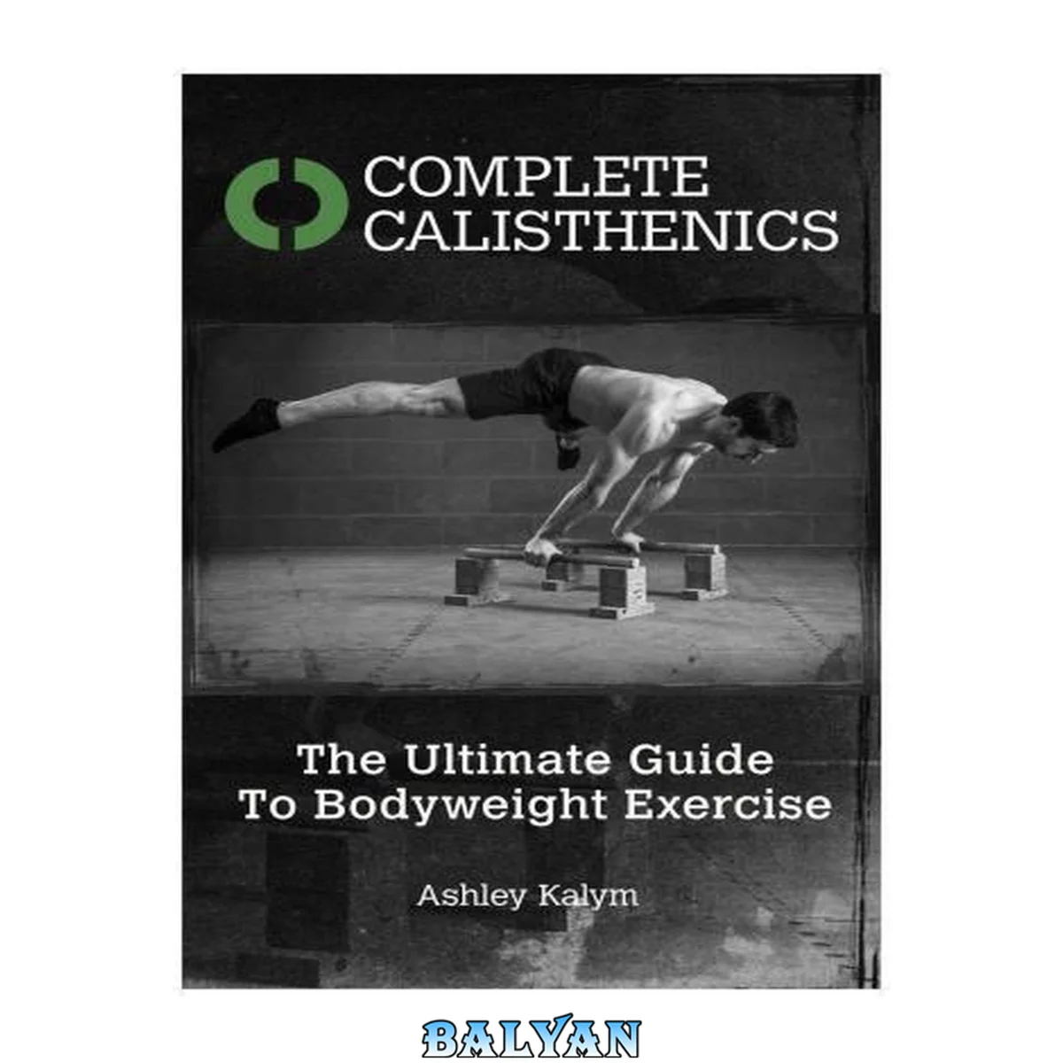 جلد کتاب Complete Calisthenics: The Ultimate Guide To Bodyweight Exercise