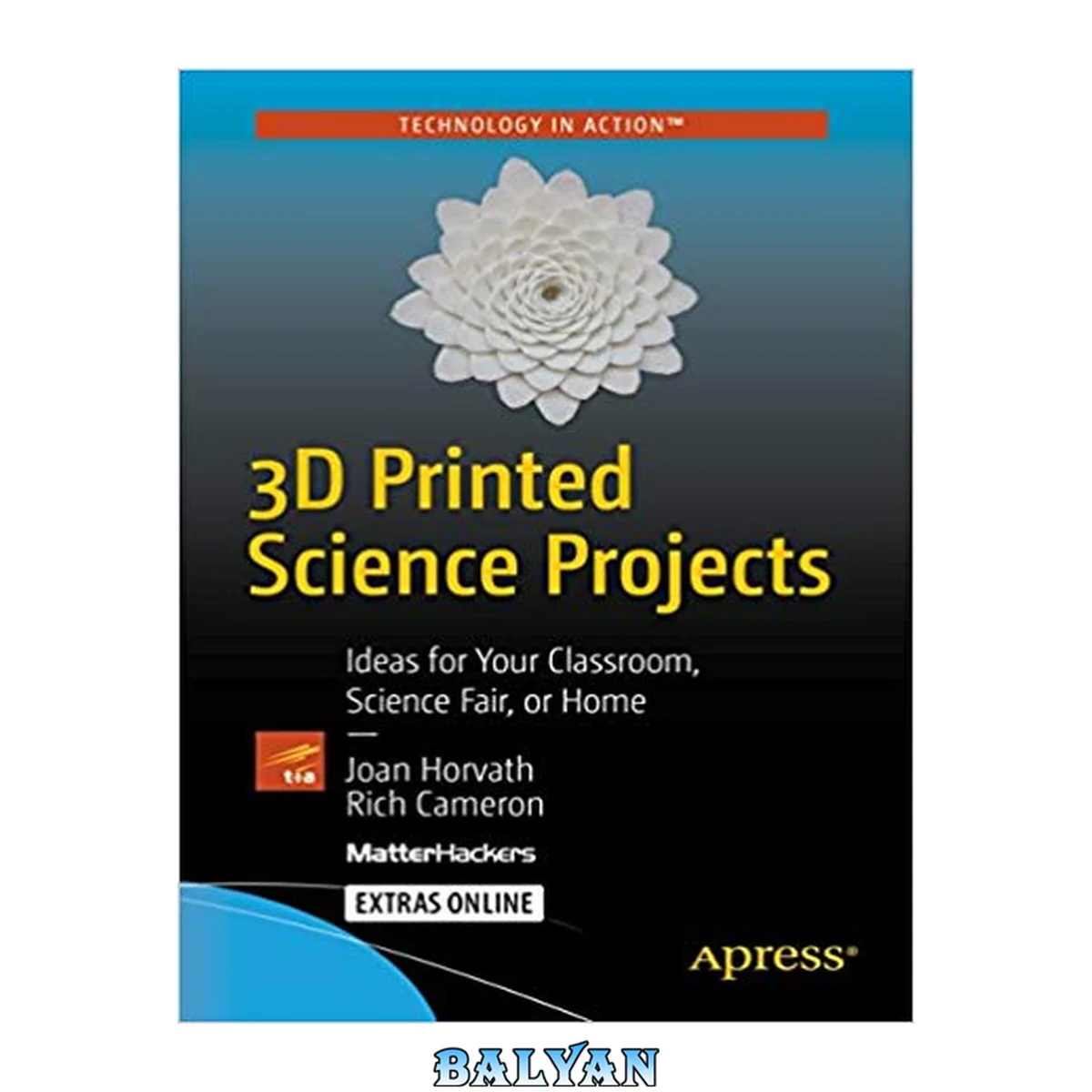 جلد کتاب 3D Printed Science Projects: Ideas for your classroom, science fair or home (Technology in Action)
