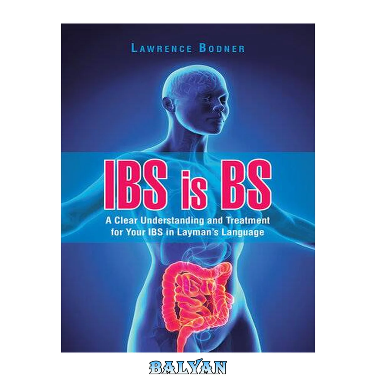 جلد کتاب Ibs Is Bs : a Clear Understanding And Treatment For Your Ibs In Layman's Language