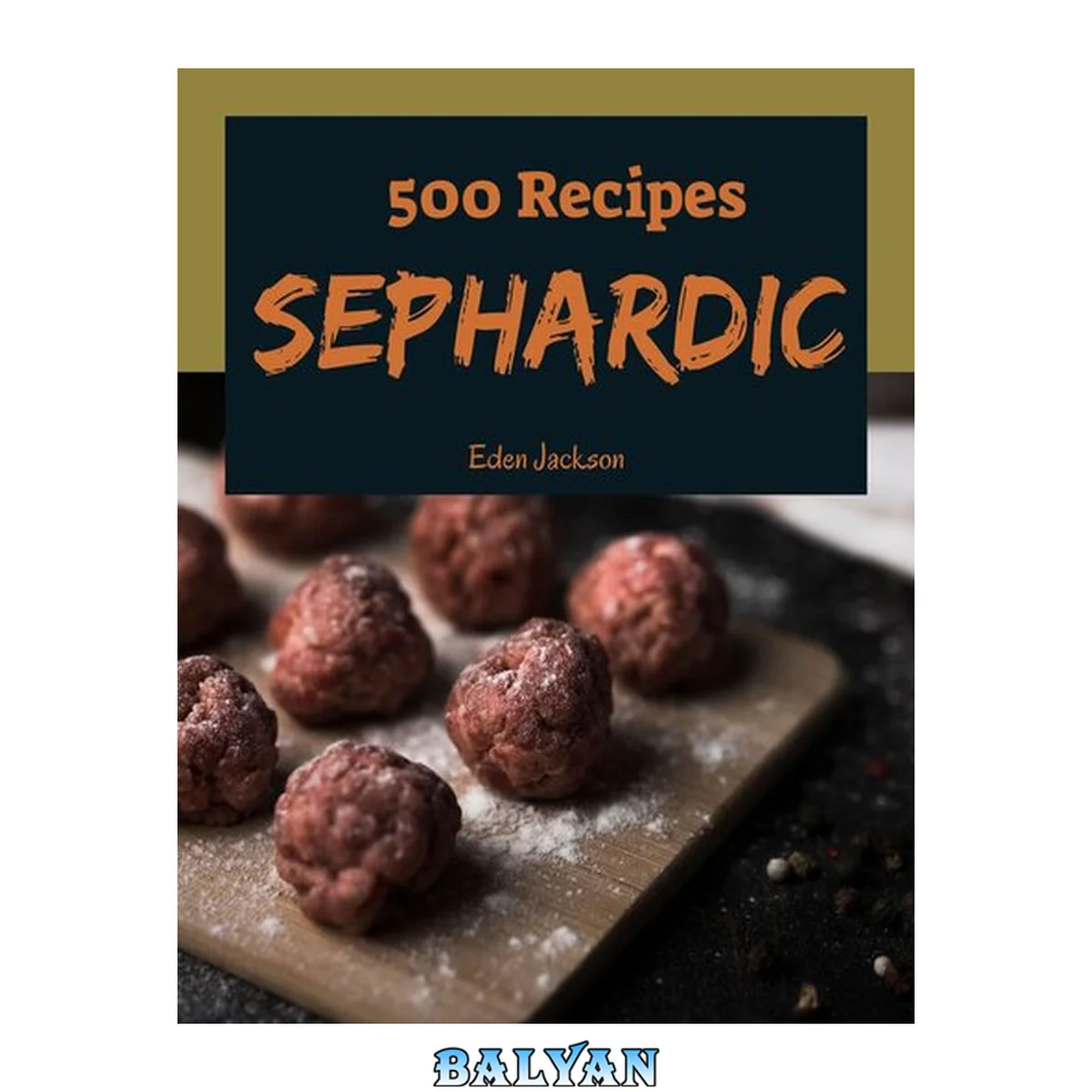 جلد کتاب 500 Sephardic Recipes: A Sephardic Cookbook You Will Need