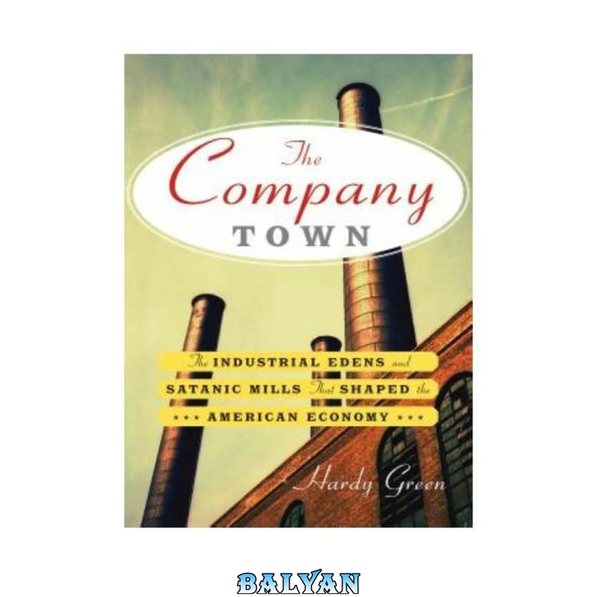 جلد کتاب The Company Town : The Industrial Eden's and Satanic Mills That Shaped the American Economy