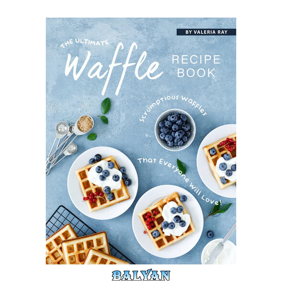جلد کتاب The Ultimate Waffle Recipe Book: Scrumptious Waffles That Everyone Will Love!