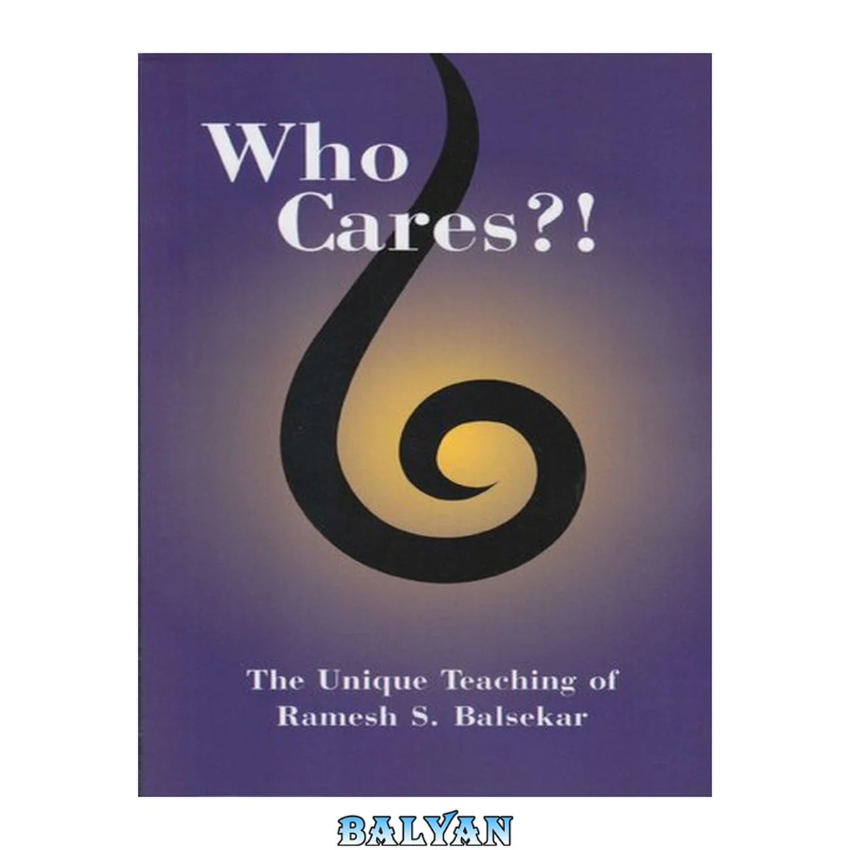 جلد کتاب Who cares?! : the unique teaching of Ramesh S. Balsekar