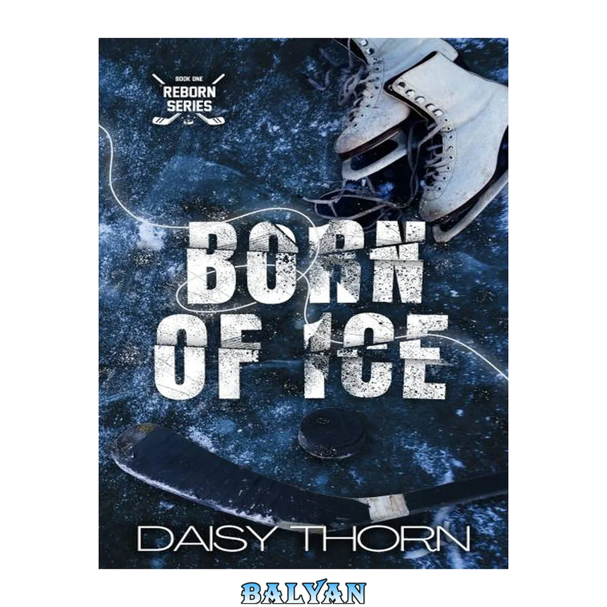 جلد کتاب Born of Ice : A Hockey and Figure Skater Romance (Reborn series Book 1)