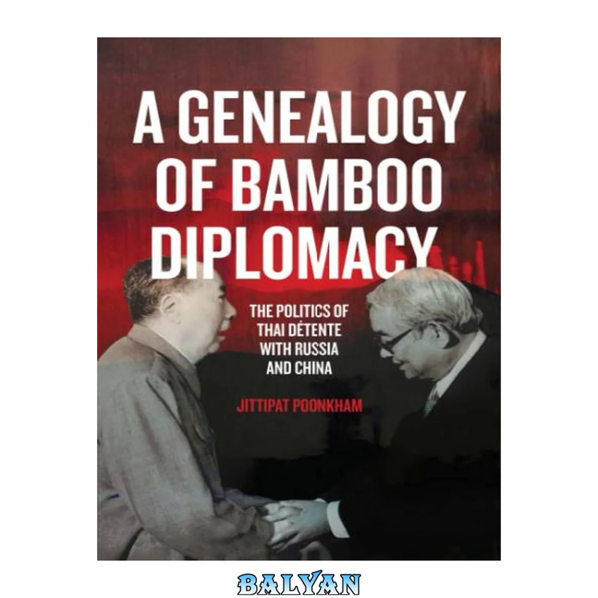 جلد کتاب A Genealogy of Bamboo Diplomacy : The Politics of Thai Détente with Russia and China