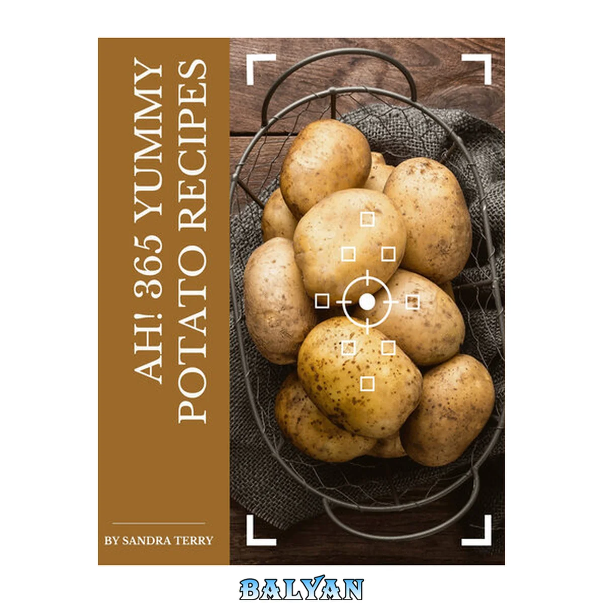 جلد کتاب Ah! 365 Yummy Potato Recipes Home Cooking Made Easy with Yummy Potato Cookbook!
