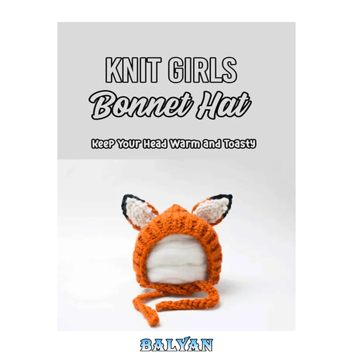 جلد کتاب Knit Girls Bonnet Hat: Keep Your Head Warm and Toasty: Bonnets Patterns to Dress Up Your Holiday Outfit