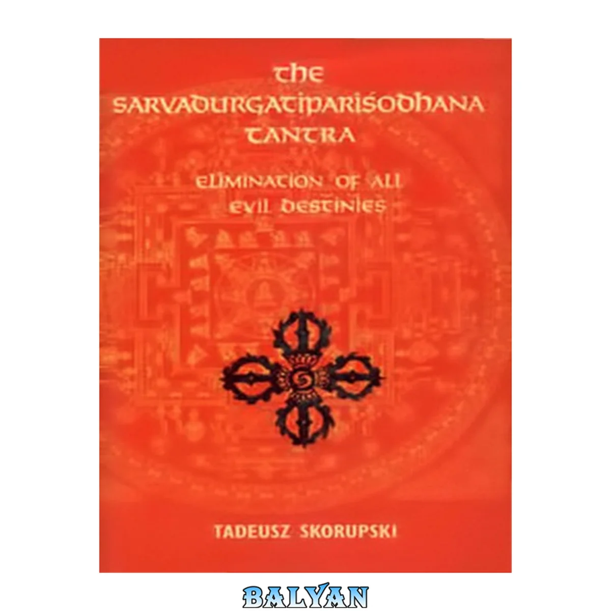 جلد کتاب The Sarvadurgatipariśodhana tantra : elimination of all evil destinies : Sanskrit and Tibetan texts with introduction, English translation and notes