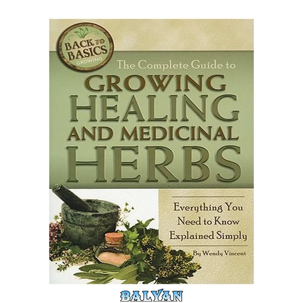 جلد کتاب The Complete Guide to Growing Healing and Medicinal Herbs: Everything You Need to Know Explained Simply (Back to Basics: Growing)