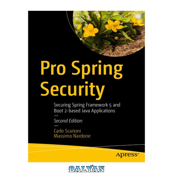 Pro Spring Security : Securing Spring Framework 5 and Boot 2-based Java Applications