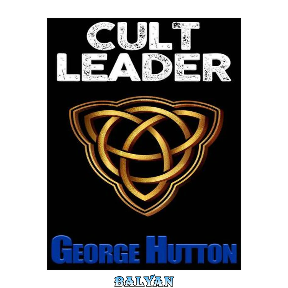 جلد کتاب Cult Leader: Master Human Behavior And Leadership To Start Your Own Cult