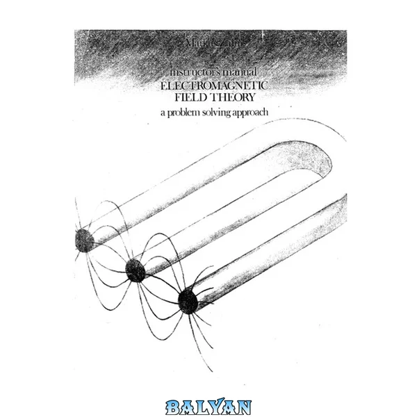 Electromagnetic Field Theory: A Problem Solving Approach, Solutions Manual