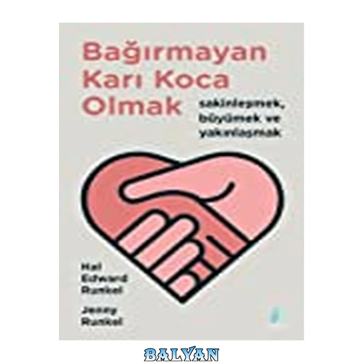 جلد کتاب Bağırmayan Karı Koca Olmak: Sakinleşmek, Büyümek ve Yakınlaşmak