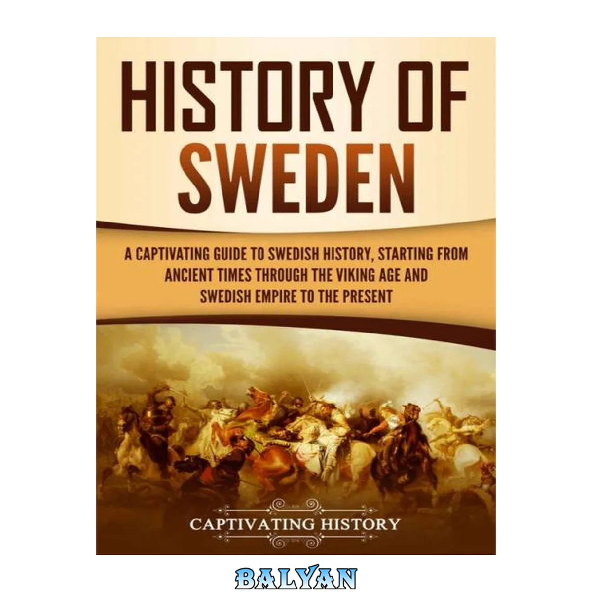 جلد کتاب History of Sweden: A Captivating Guide to Swedish History, Starting from Ancient Times through the Viking Age and Swedish Empire to the Present (Scandinavian History)