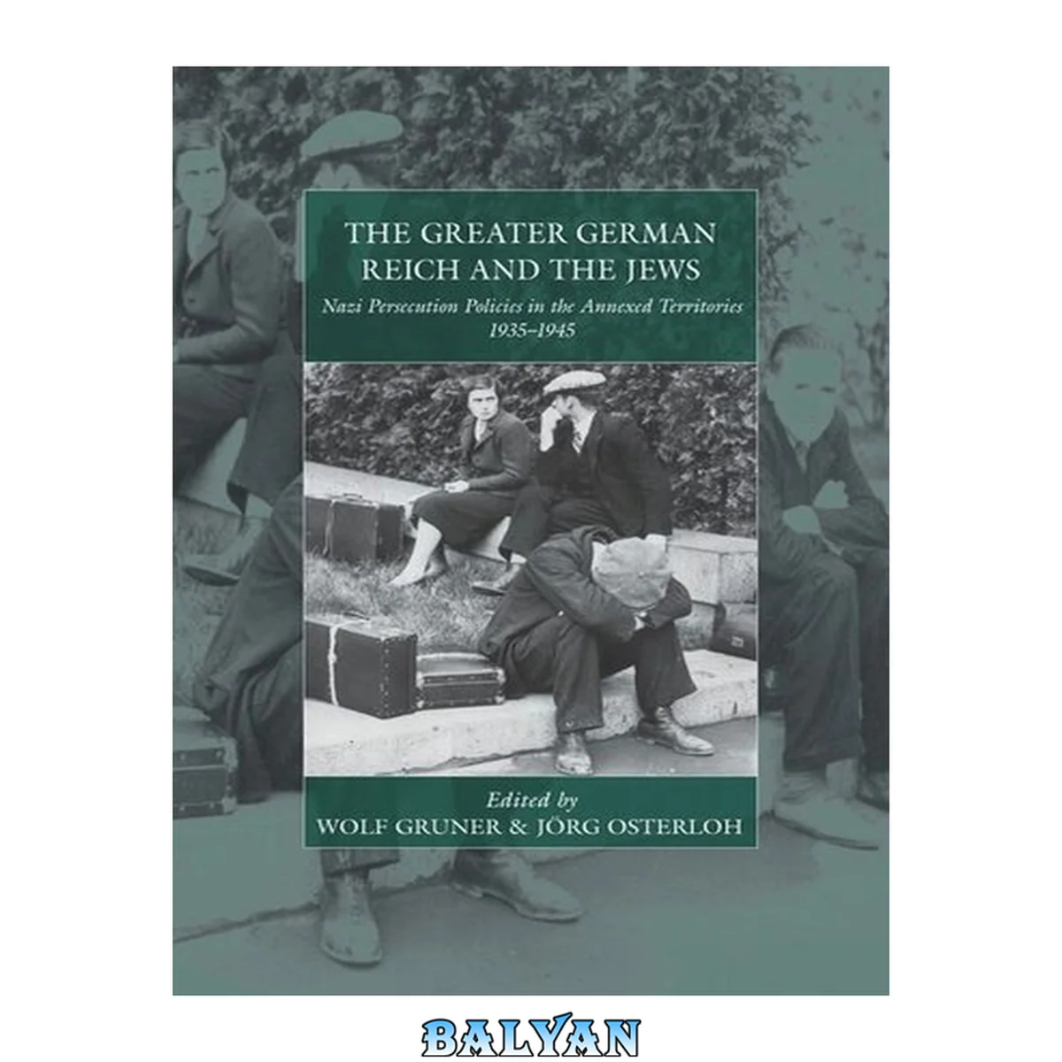 جلد کتاب The Greater German Reich and the Jews : Nazi Persecution Policies in the Annexed Territories 1935-1945