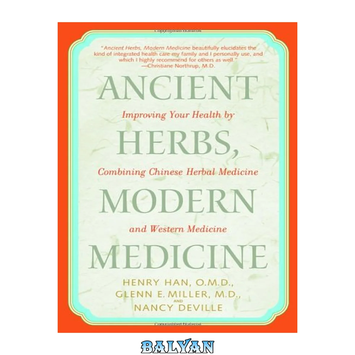 جلد کتاب Ancient Herbs, Modern Medicine : Improving Your Health by Combining Chinese Herbal Medicine and Western Medicine