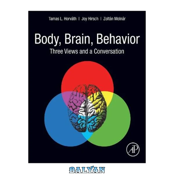 Body, brain, behavior : three views and a conversation