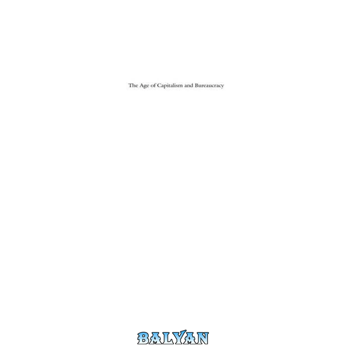 جلد کتاب The age of capitalism and bureaucracy [Elektronische Ressource] perspectives on the political sociology of Max Weber