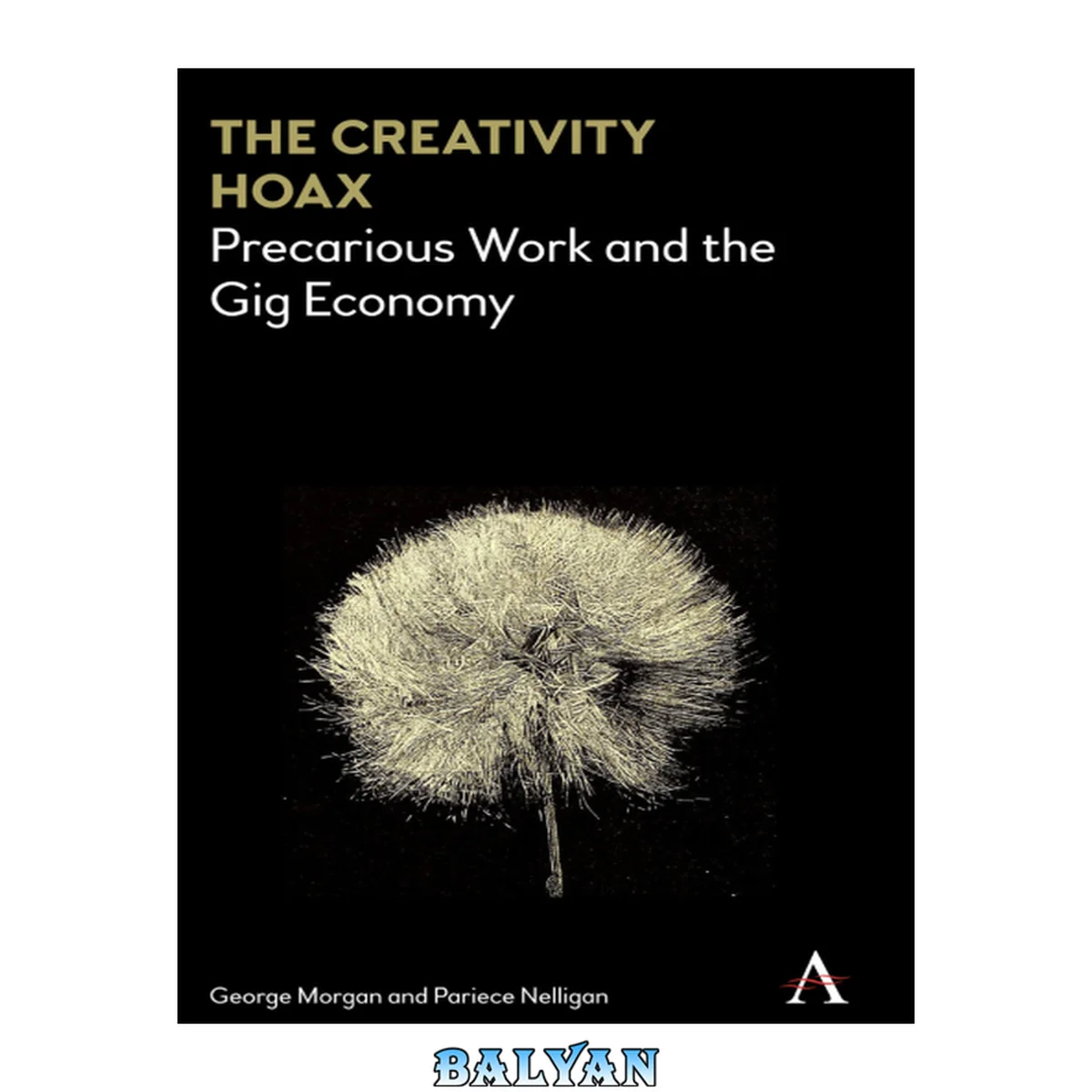 جلد کتاب The Creativity Hoax: Precarious Work and the Gig Economy: Precarious Work in the Gig Economy