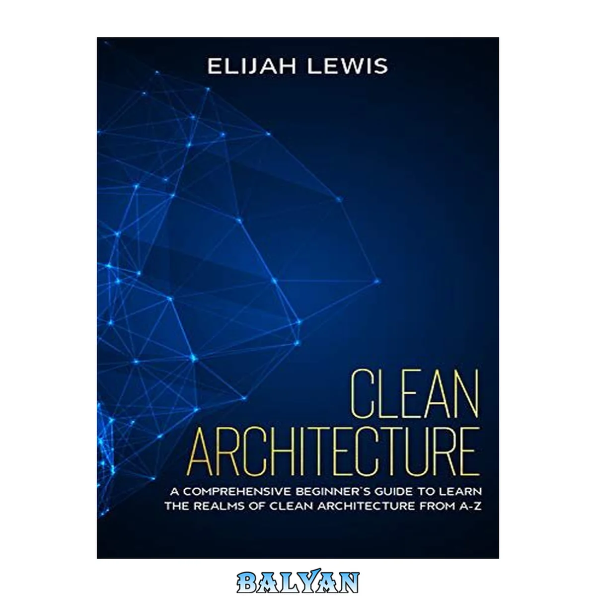 جلد کتاب Clean Architecture: A Comprehensive Beginner's Guide to Learn the Realms of Clean Architecture from A-Z