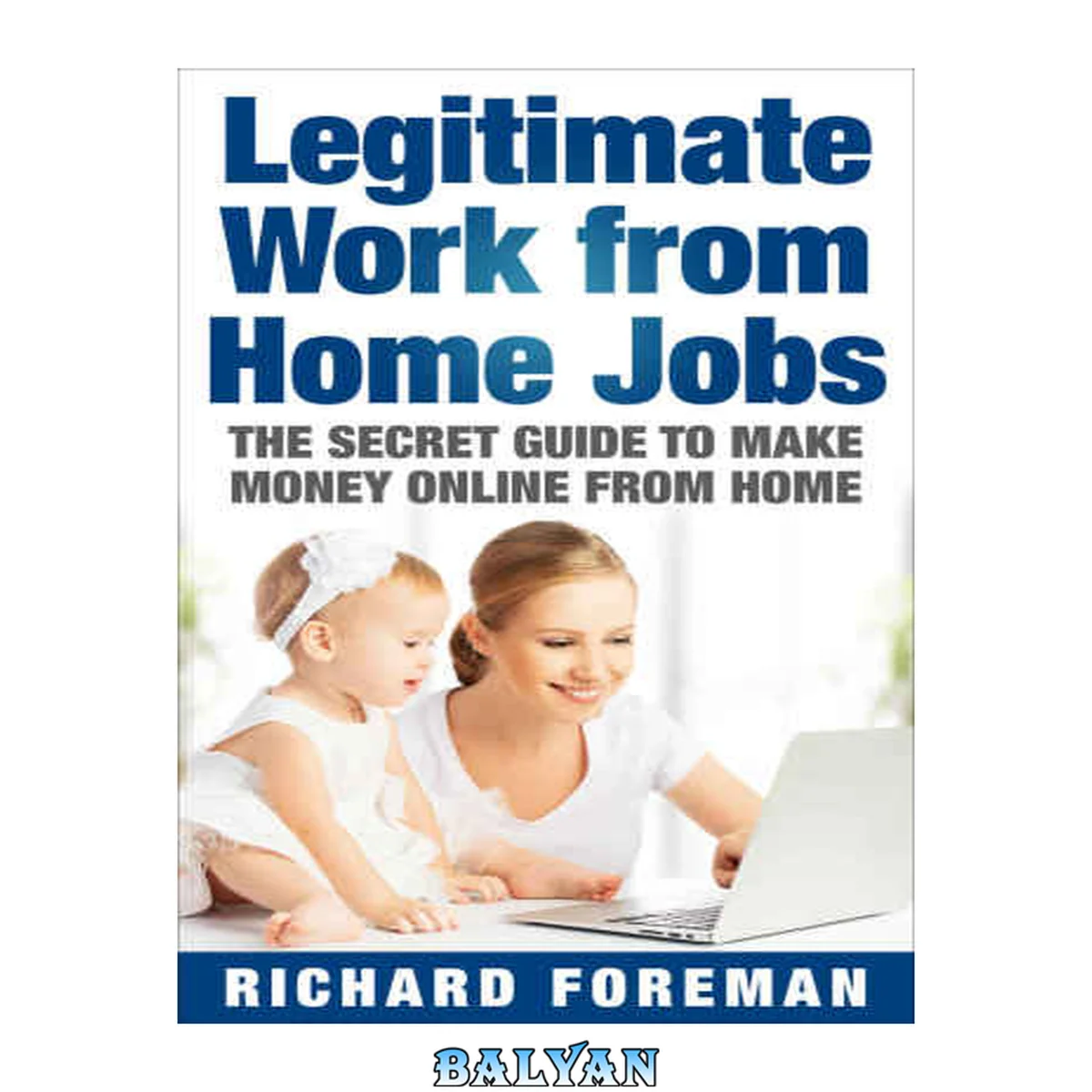 جلد کتاب Legitimate Work from Home Jobs: The Secret Guide to Make Money Online from Home