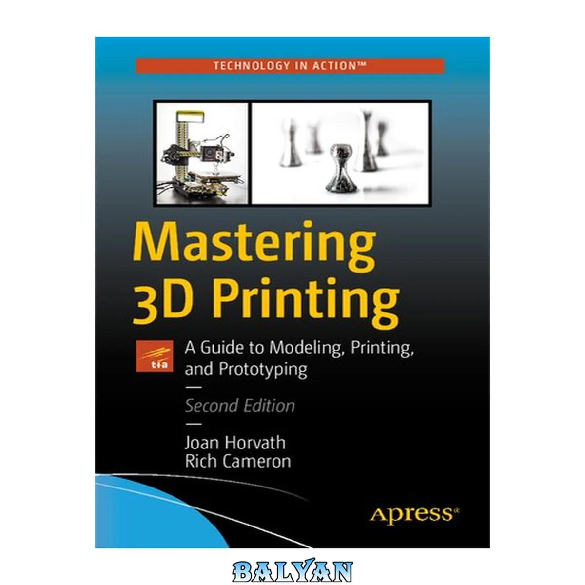 جلد کتاب Mastering 3D Printing : A Guide to Modeling, Printing, and Prototyping