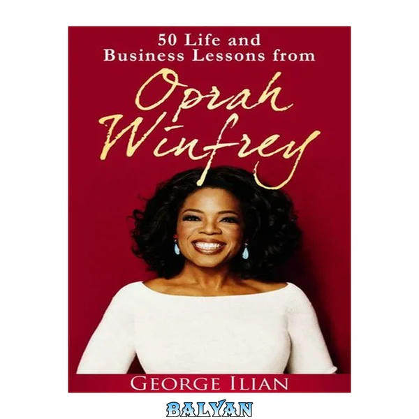 Oprah Winfrey: 50 Life and Business Lessons from Oprah Winfrey