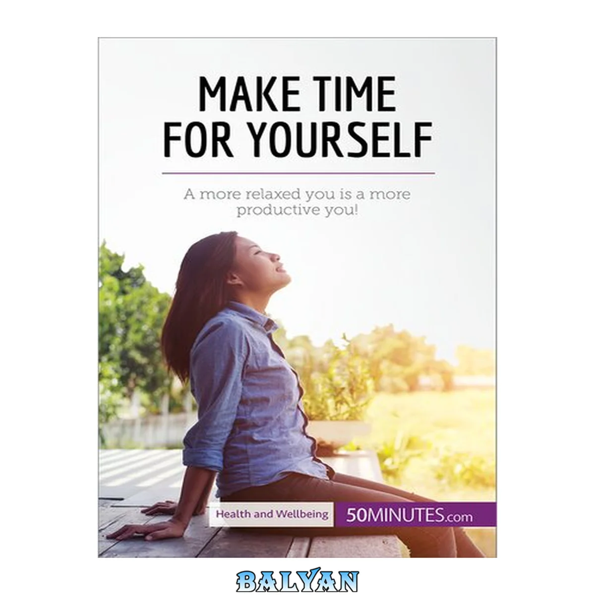 جلد کتاب Make time for yourself : a more relaxed you is a more productive you!