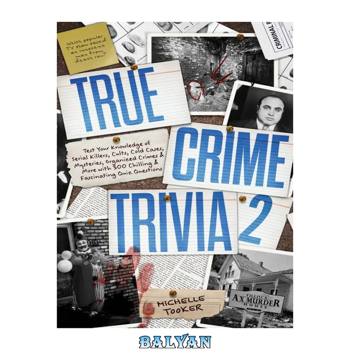 جلد کتاب True Crime Trivia 2: Test Your Knowledge of Serial Killers, Cults, Cold Cases, Mysteries, Organized Crimes &amp; More with 300 Chilling &amp; Fascinating Quiz Questions