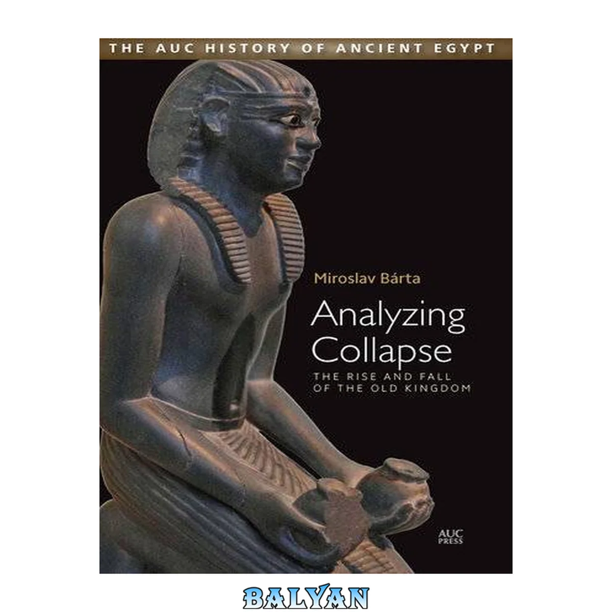 جلد کتاب Analyzing Collapse: The Rise and Fall of the Old Kingdom (The Auc History of Ancient Egypt Book 2)