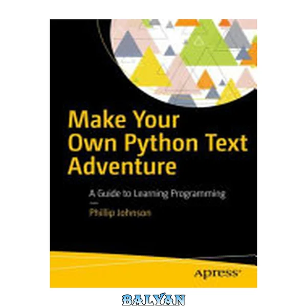 Make Your Own Python Text Adventure : A Guide to Learning Programming