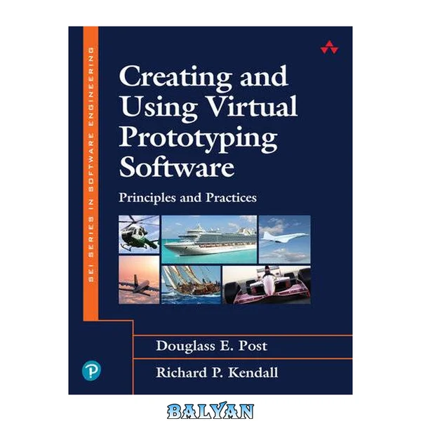 Creating and Using Virtual Prototyping Software: Principles and Practices (SEI Series in Software Engineering)