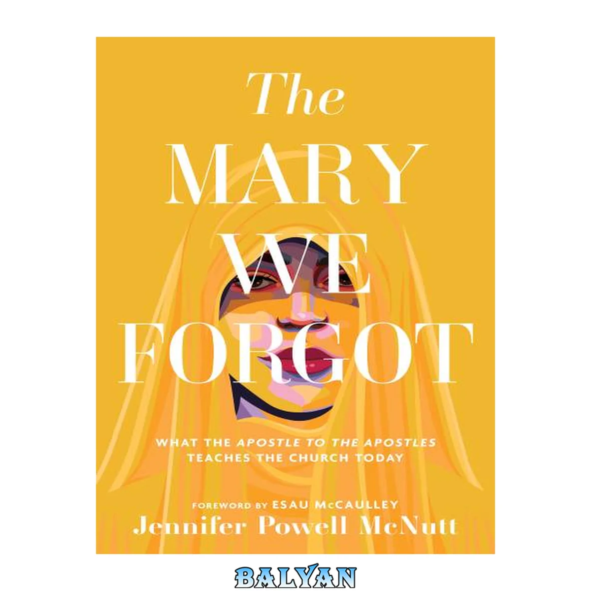جلد کتاب The Mary We Forgot: What the Apostle to the Apostles Teaches the Church Today