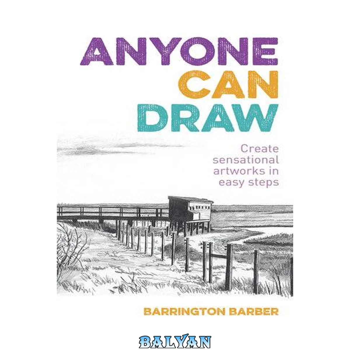 جلد کتاب Anyone Can Draw : Create Sensational Artworks in Easy Steps