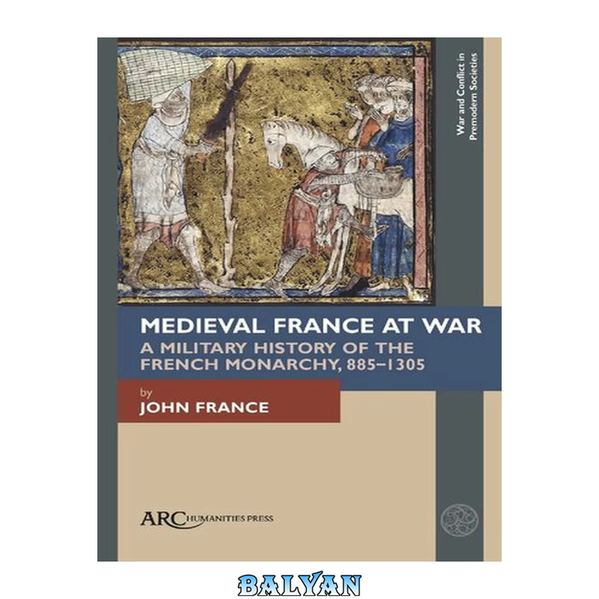 جلد کتاب Medieval France at War: A Military History of the French Monarchy, 8851305 (War and Conflict in Premodern Societies)