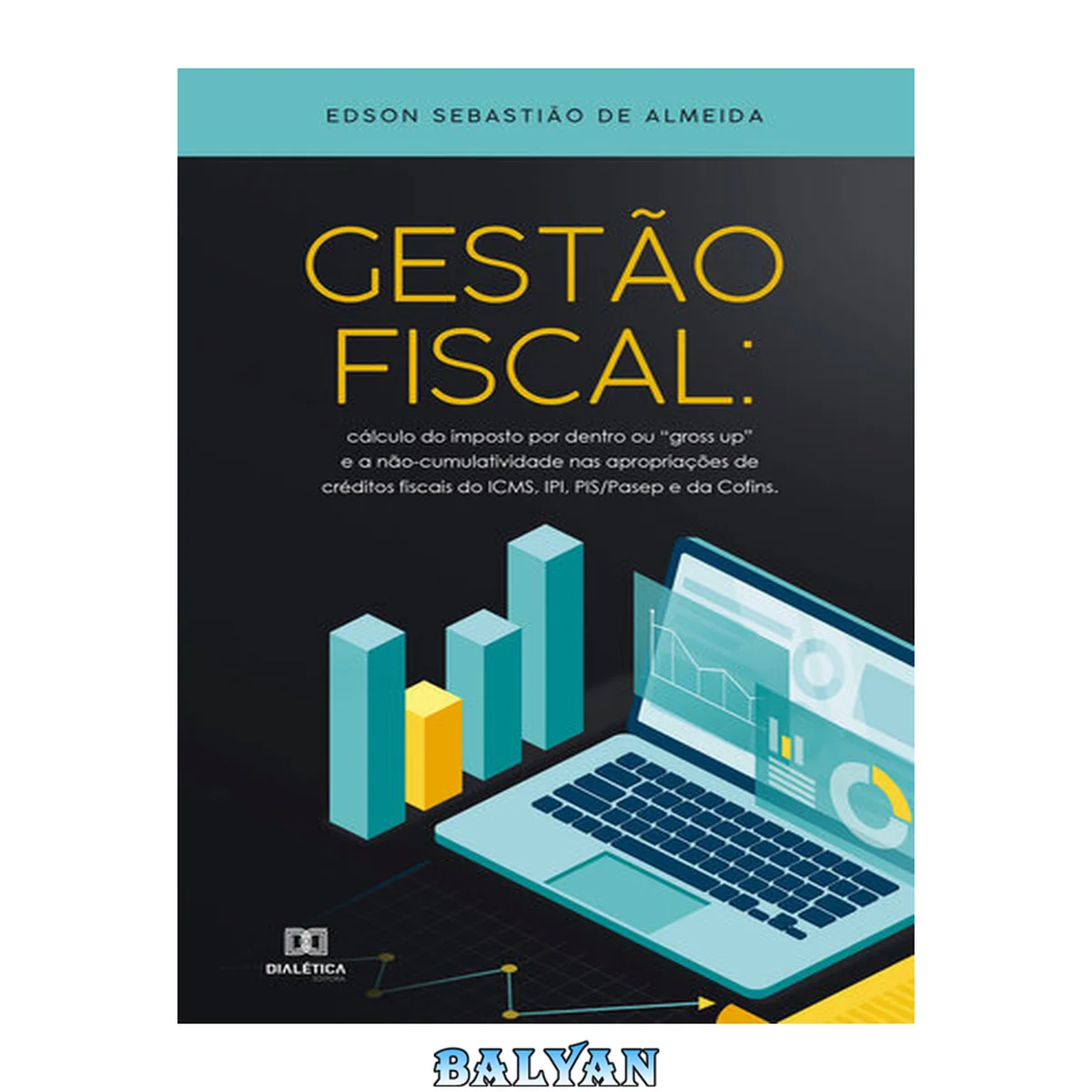 جلد کتاب Gestão Fiscal: cálculo do imposto por dentro ou "gross up" e a não-cumulatividade nas apropriações de créditos fiscais do ICMS, IPI, PIS/Pasep e da Cofins