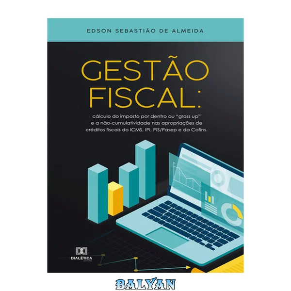 Gestão Fiscal: cálculo do imposto por dentro ou "gross up" e a não-cumulatividade nas apropriações de créditos fiscais do ICMS, IPI, PIS/Pasep e da Cofins