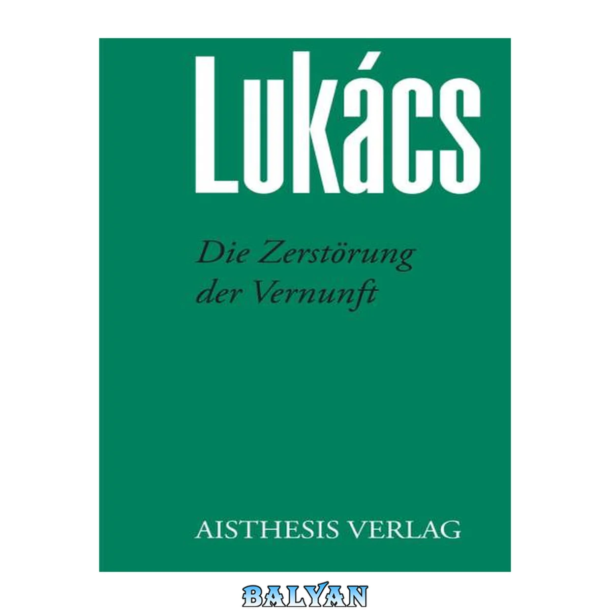 جلد کتاب Die Zerstörung der Vernunft (George Lukacs Werke, Band 9)