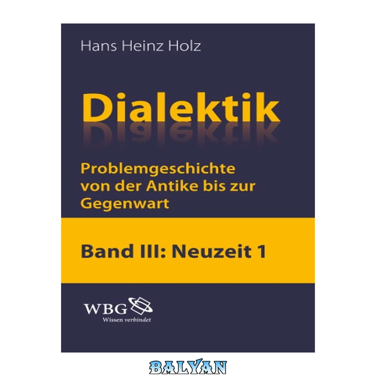 جلد کتاب Dialektik Problemgeschichte von der Antike bis zur Gegenwart, Band III: Neuzeit 1