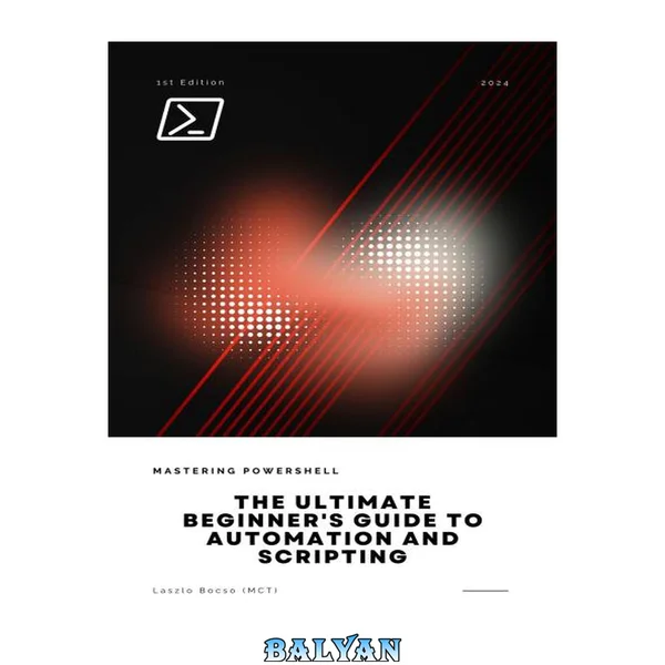 Mastering PowerShell: The Ultimate Beginner's Guide to Automation and Scripting