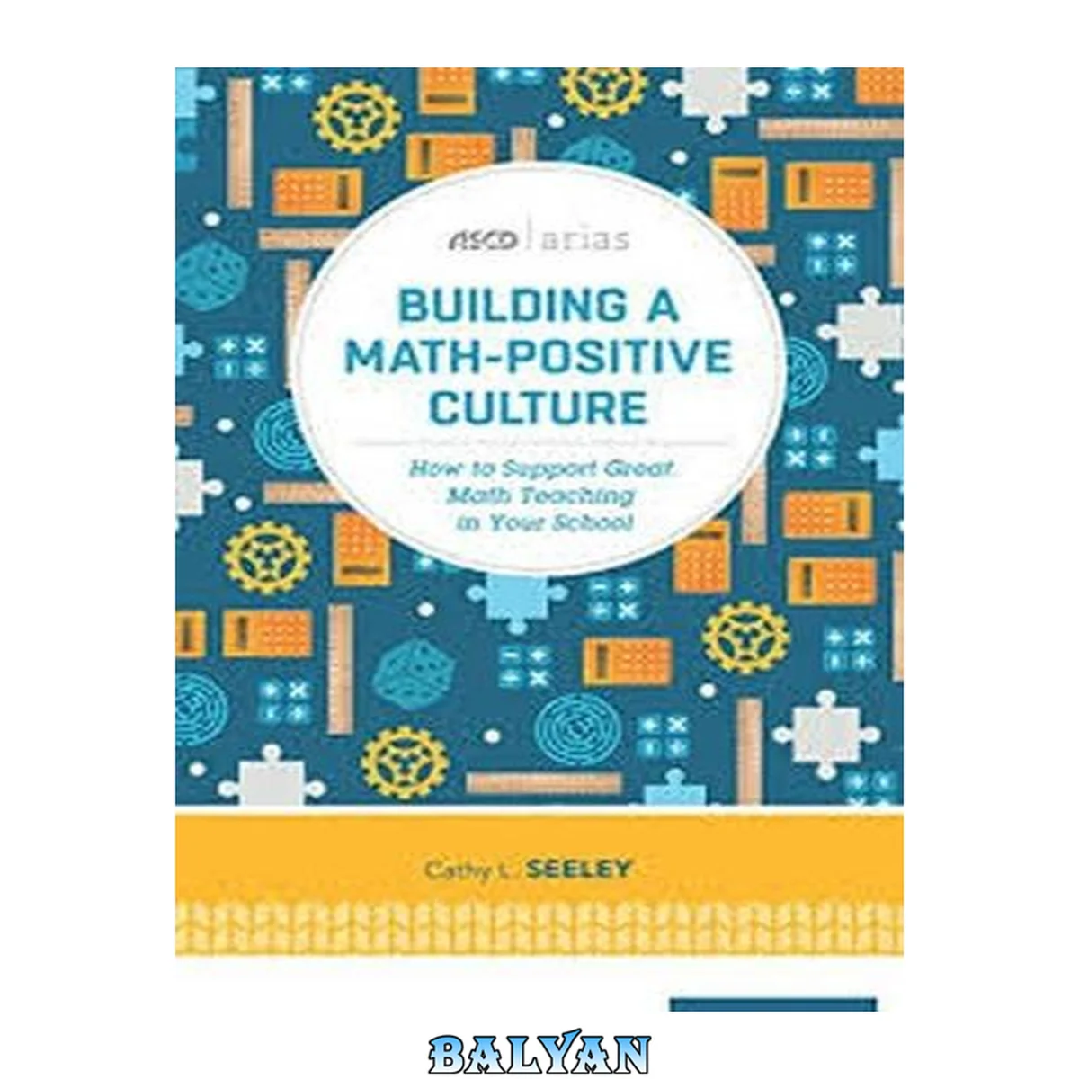 جلد کتاب Building a Math-Positive Culture : How to Support Great Math Teaching in Your School (ASCD Arias)
