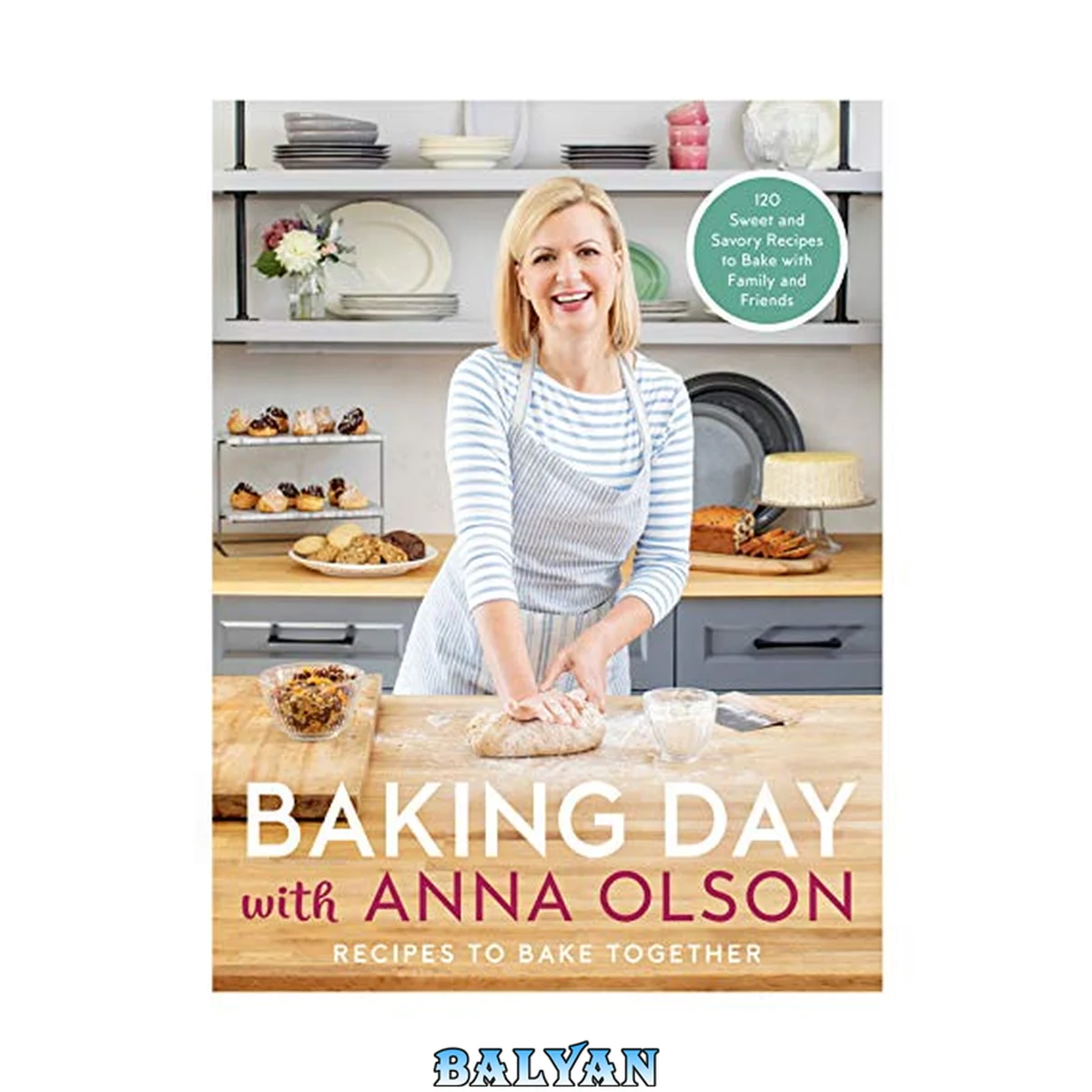 جلد کتاب Baking Day with Anna Olson : Recipes to Bake Together: 120 Sweet and Savory Recipes to Bake with Family and Friends