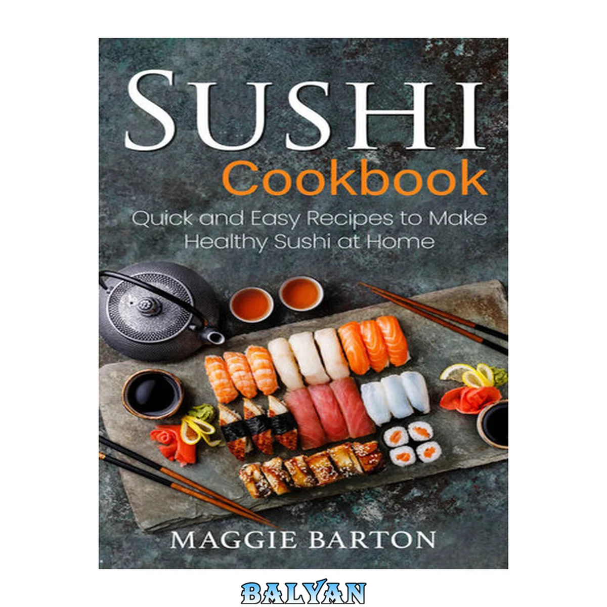جلد کتاب Sushi Cookbook: Quick and Easy Recipes to Make Healthy Sushi at Home